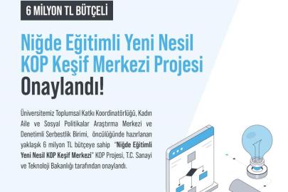 Niğde Eğitimli Yeni Nesil KOP Keşif Merkezi Projesi kabul edildi