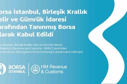 Borsa İstanbul, Birleşik Krallık Gelir ve Gümrük İdaresi tarafından ‘Tanınmış Borsa’ olarak kabul edildi