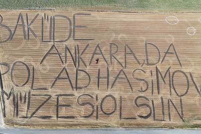 Traktörüyle tarlaya yazdı: "Bakü’de, Ankara’da Polad Haşimov Müzesi Olsun"